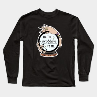 I’m the problem Long Sleeve T-Shirt